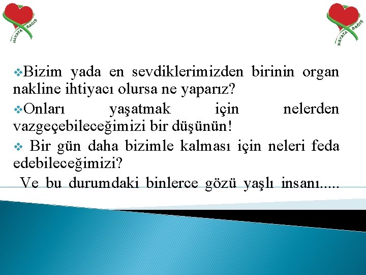 v. Bizim yada en sevdiklerimizden birinin organ nakline ihtiyacı olursa ne yaparız? v. Onları