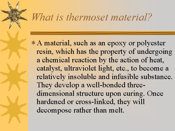 What is thermoset material? ¬A material, such as an epoxy or polyester resin, which