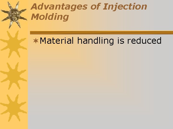 Advantages of Injection Molding ¬Material handling is reduced 