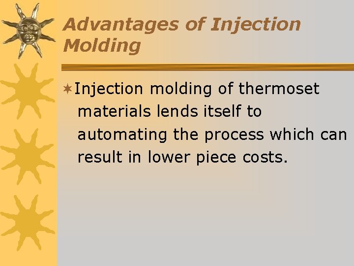 Advantages of Injection Molding ¬Injection molding of thermoset materials lends itself to automating the