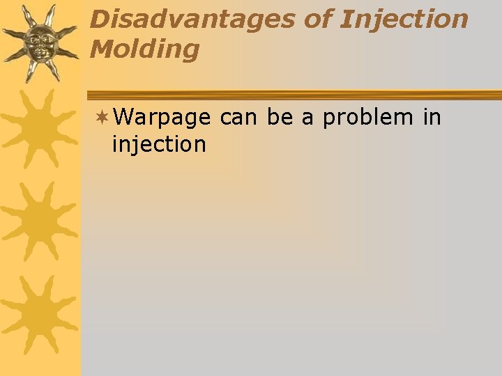 Disadvantages of Injection Molding ¬Warpage can be a problem in injection 