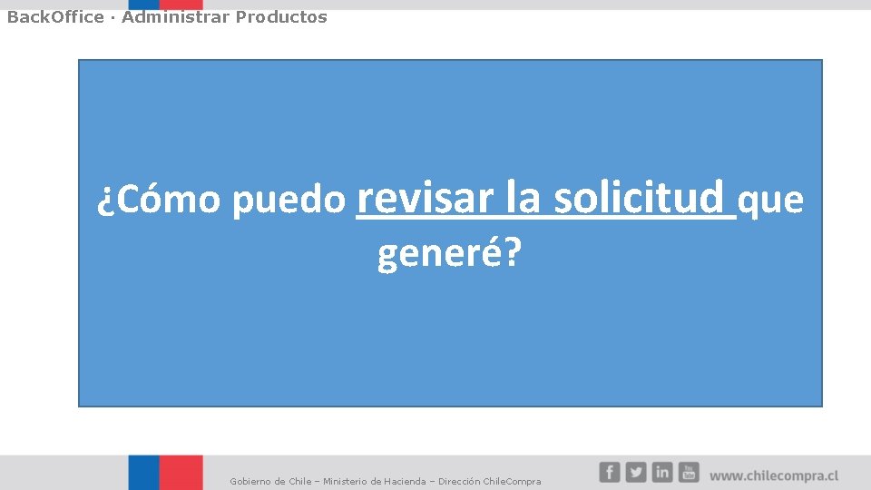 Back. Office · Administrar Productos ¿Cómo puedo revisar la solicitud que generé? Gobierno de