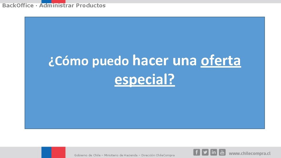 Back. Office · Administrar Productos ¿Cómo puedo hacer una oferta especial? Gobierno de Chile