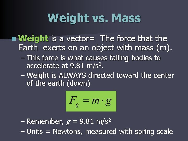 Weight vs. Mass n Weight is a vector= The force that the Earth exerts