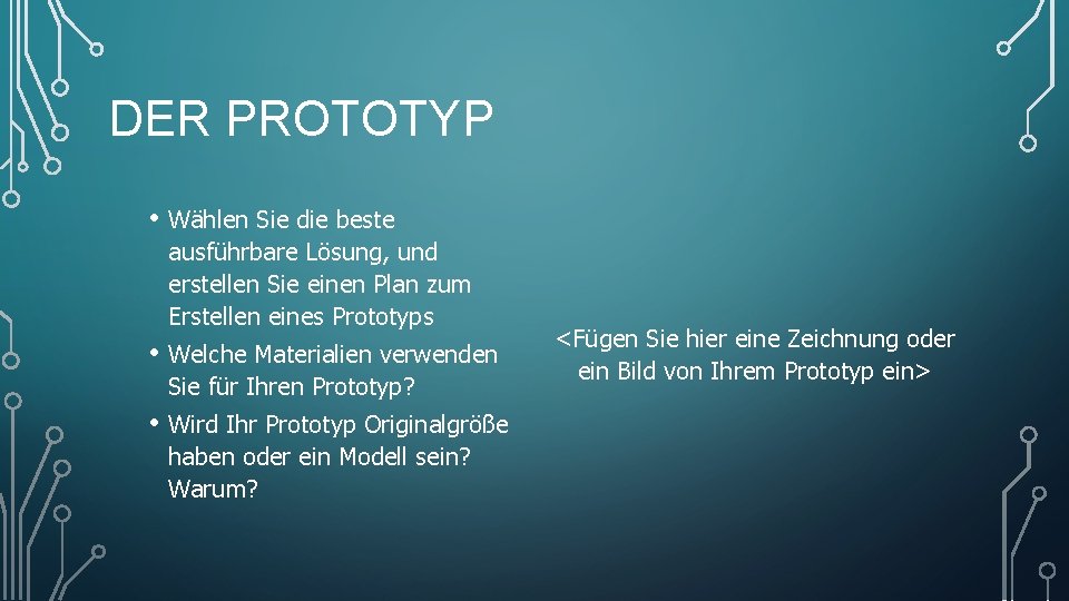 DER PROTOTYP • Wählen Sie die beste ausführbare Lösung, und erstellen Sie einen Plan