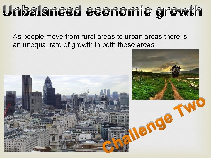 Unbalanced economic growth As people move from rural areas to urban areas there is