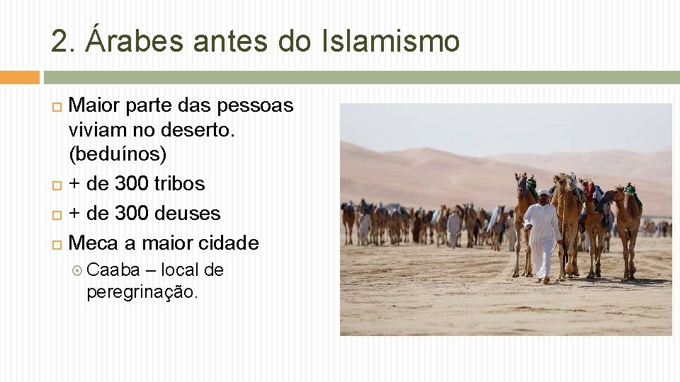 2. Árabes antes do Islamismo Maior parte das pessoas viviam no deserto. (beduínos) +