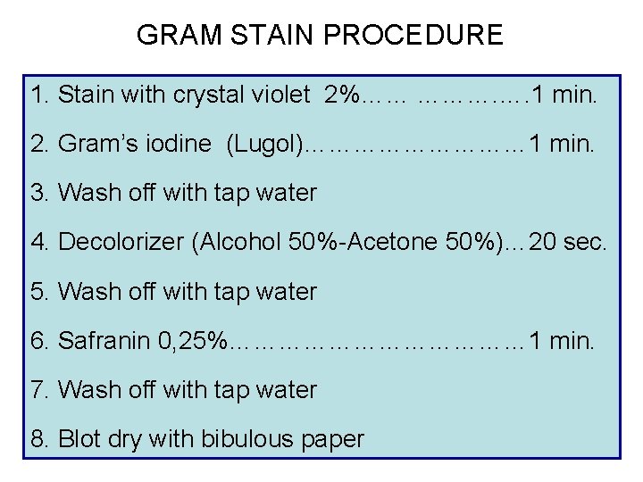 GRAM STAIN PROCEDURE 1. Stain with crystal violet 2%…… ………. …. 1 min. 2. GRAM STAIN PROCEDURE 1. Stain with crystal violet 2%…… ………. …. 1 min. 2.