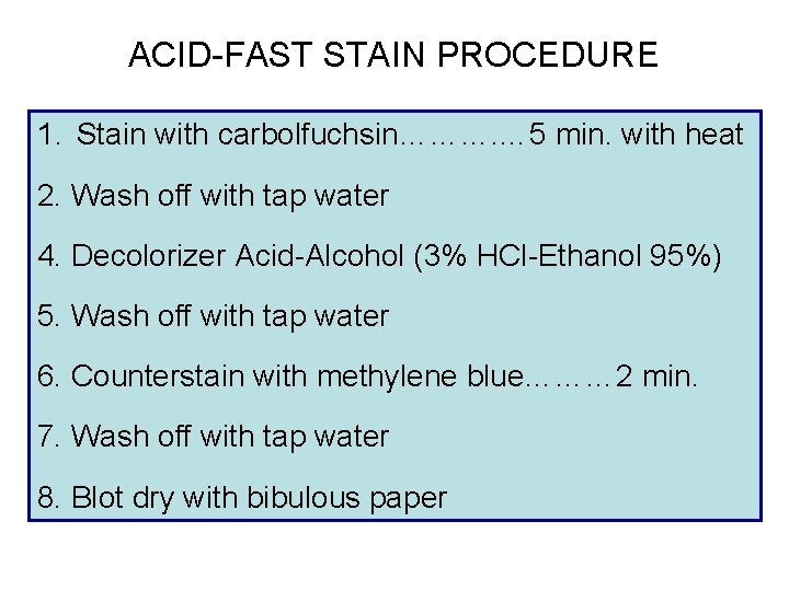 ACID-FAST STAIN PROCEDURE 1. Stain with carbolfuchsin………. … 5 min. with heat 2. Wash ACID-FAST STAIN PROCEDURE 1. Stain with carbolfuchsin………. … 5 min. with heat 2. Wash