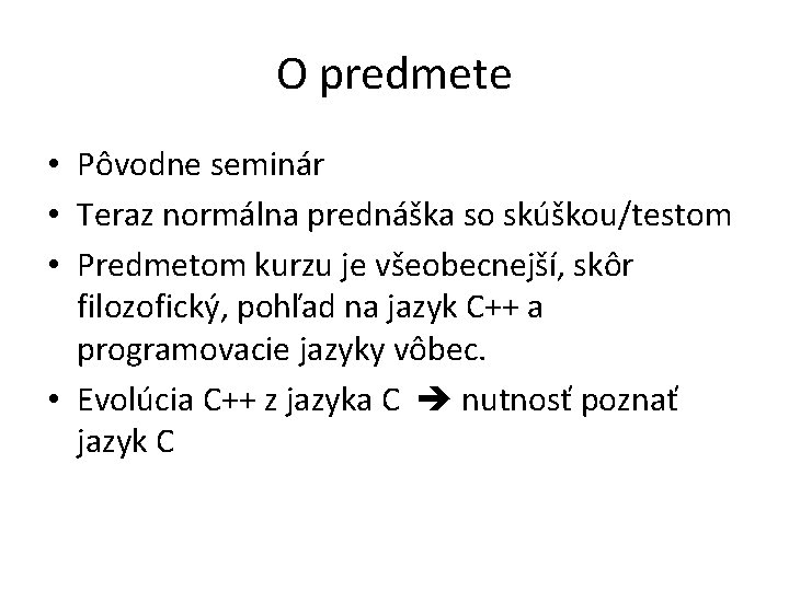 O predmete • Pôvodne seminár • Teraz normálna prednáška so skúškou/testom • Predmetom kurzu