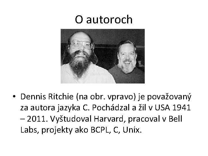O autoroch • Dennis Ritchie (na obr. vpravo) je považovaný za autora jazyka C.