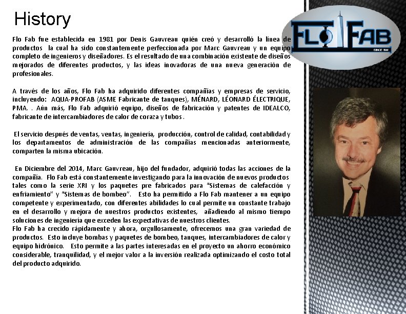 History Flo Fab fue establecida en 1981 por Denis Gauvreau quién creó y desarrolló