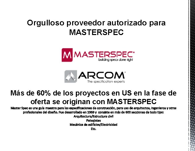 Orgulloso proveedor autorizado para MASTERSPEC Más de 60% de los proyectos en US en
