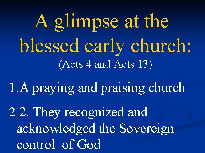 A glimpse at the blessed early church: (Acts 4 and Acts 13) 1. A