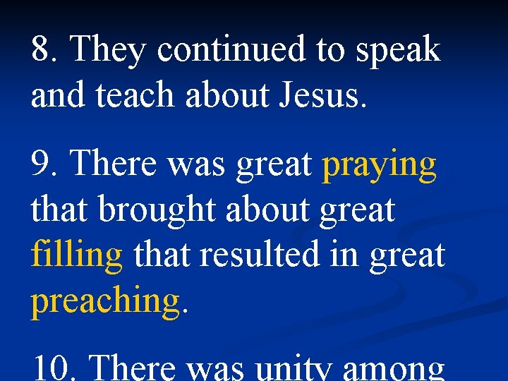 8. They continued to speak and teach about Jesus. 9. There was great praying