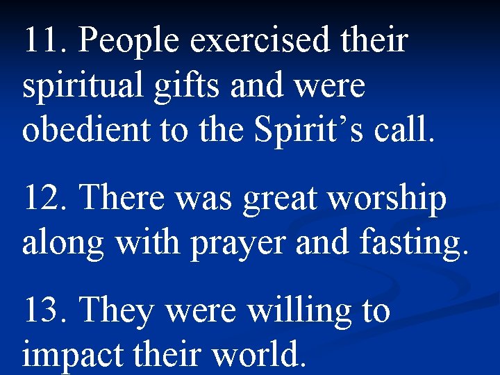 11. People exercised their spiritual gifts and were obedient to the Spirit’s call. 12.