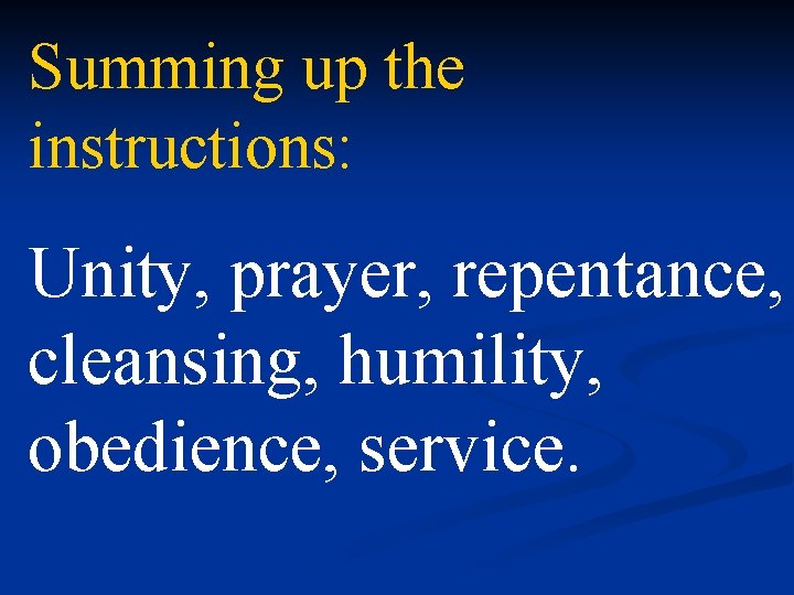 Summing up the instructions: Unity, prayer, repentance, cleansing, humility, obedience, service. 