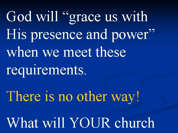 God will “grace us with His presence and power” when we meet these requirements.