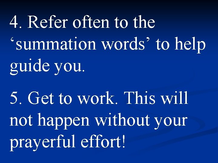 4. Refer often to the ‘summation words’ to help guide you. 5. Get to