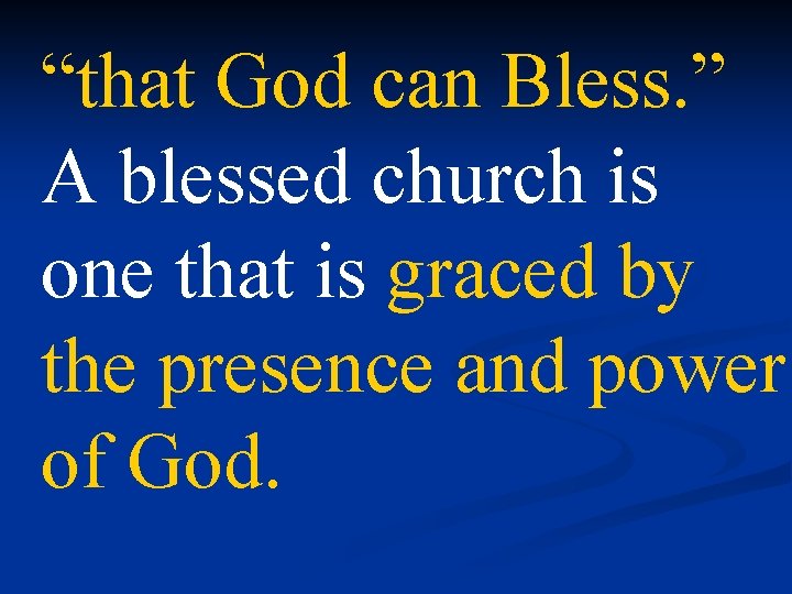 “that God can Bless. ” A blessed church is one that is graced by