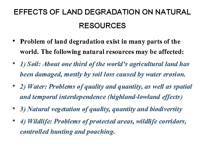 EFFECTS OF LAND DEGRADATION ON NATURAL RESOURCES • Problem of land degradation exist in