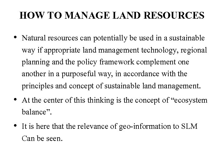 HOW TO MANAGE LAND RESOURCES • Natural resources can potentially be used in a