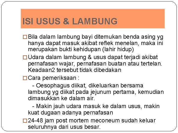 ISI USUS & LAMBUNG � Bila dalam lambung bayi ditemukan benda asing yg hanya