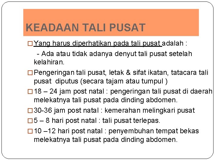 KEADAAN TALI PUSAT � Yang harus diperhatikan pada tali pusat adalah : - Ada