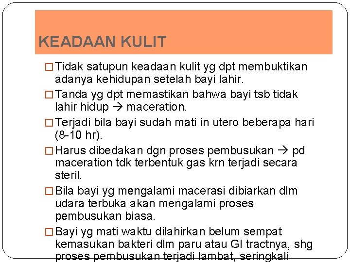 KEADAAN KULIT � Tidak satupun keadaan kulit yg dpt membuktikan adanya kehidupan setelah bayi