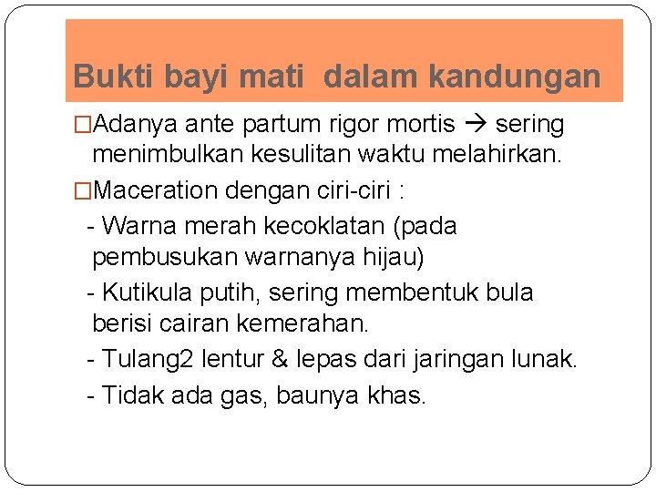 Bukti bayi mati dalam kandungan �Adanya ante partum rigor mortis sering menimbulkan kesulitan waktu