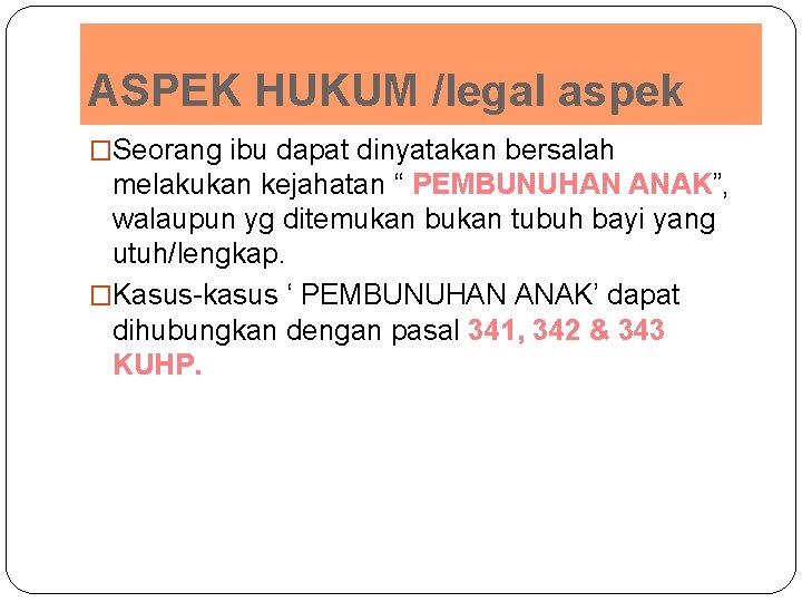 ASPEK HUKUM /legal aspek �Seorang ibu dapat dinyatakan bersalah melakukan kejahatan “ PEMBUNUHAN ANAK”,