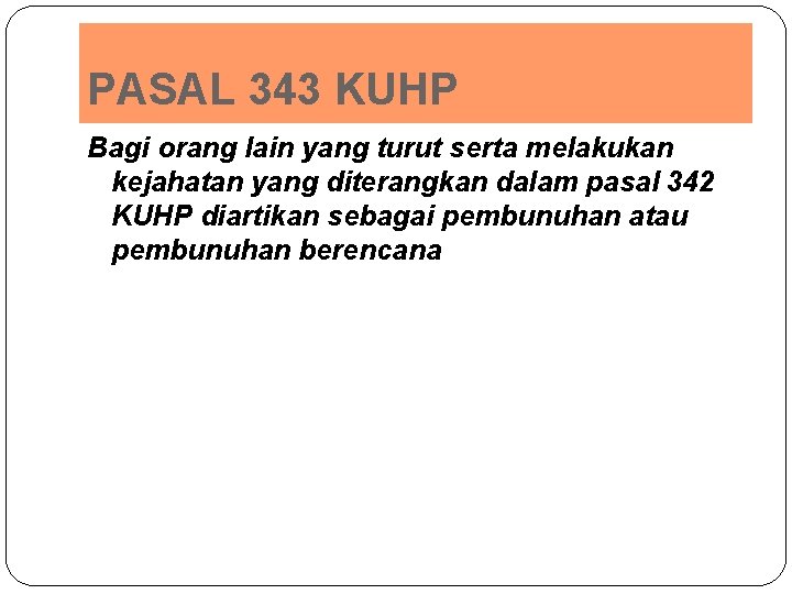 PASAL 343 KUHP Bagi orang lain yang turut serta melakukan kejahatan yang diterangkan dalam