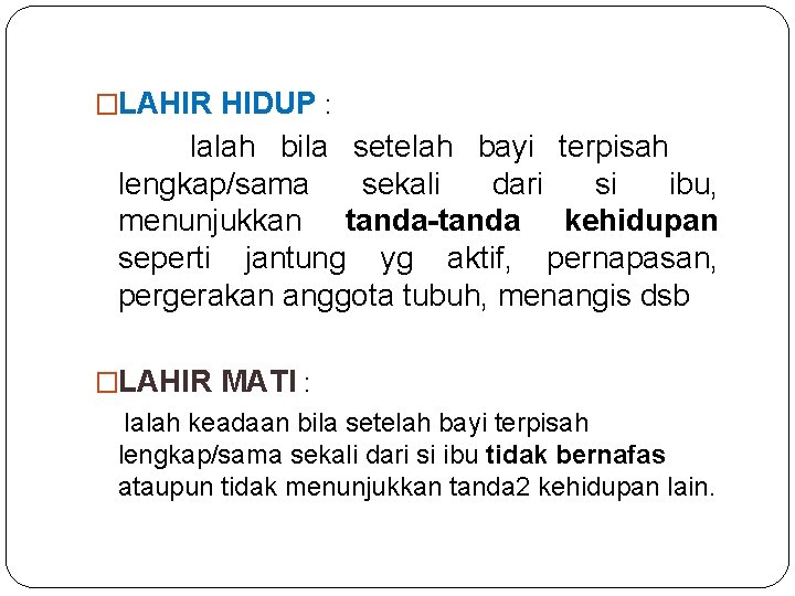 �LAHIR HIDUP : Ialah bila setelah bayi terpisah lengkap/sama sekali dari si ibu, menunjukkan