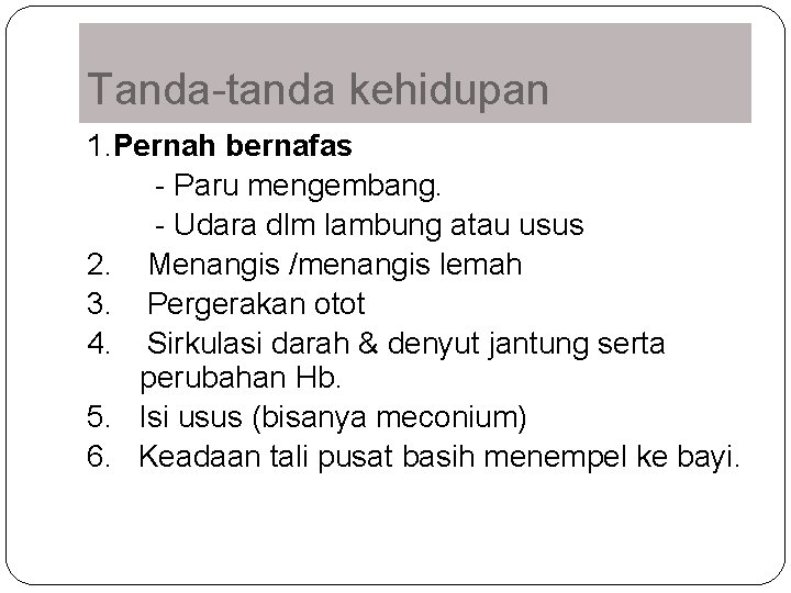 Tanda-tanda kehidupan 1. Pernah bernafas - Paru mengembang. - Udara dlm lambung atau usus