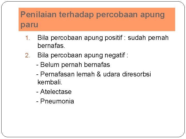 Penilaian terhadap percobaan apung paru Bila percobaan apung positif : sudah pernah bernafas. 2.