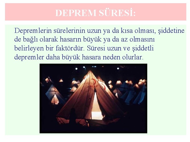 DEPREM SÜRESİ: Depremlerin sürelerinin uzun ya da kısa olması, şiddetine de bağlı olarak hasarın