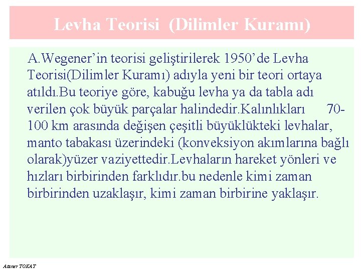 Levha Teorisi (Dilimler Kuramı) A. Wegener’in teorisi geliştirilerek 1950’de Levha Teorisi(Dilimler Kuramı) adıyla yeni