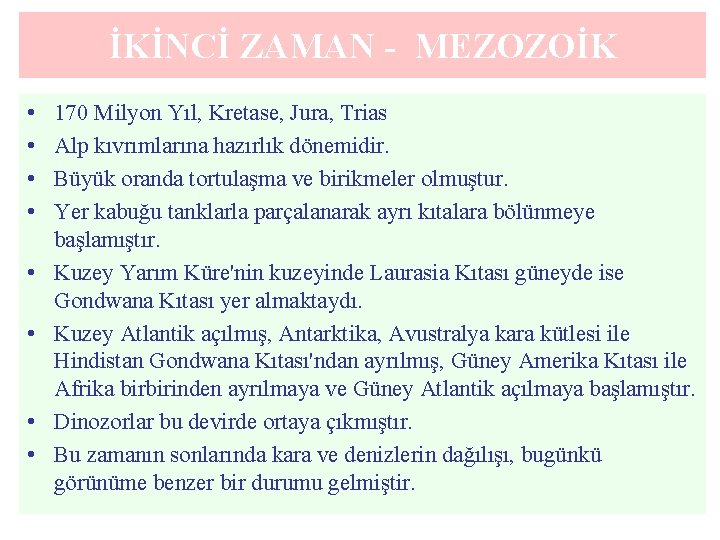 İKİNCİ ZAMAN - MEZOZOİK • • 170 Milyon Yıl, Kretase, Jura, Trias Alp kıvrımlarına