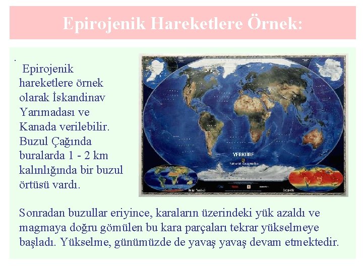 Epirojenik Hareketlere Örnek: . Epirojenik hareketlere örnek olarak İskandinav Yarımadası ve Kanada verilebilir. Buzul