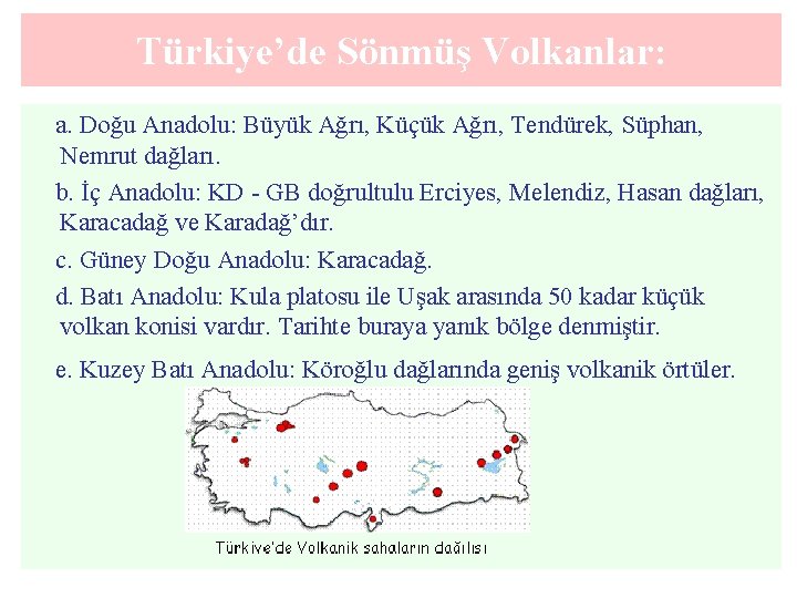Türkiye’de Sönmüş Volkanlar: a. Doğu Anadolu: Büyük Ağrı, Küçük Ağrı, Tendürek, Süphan, Nemrut dağları.