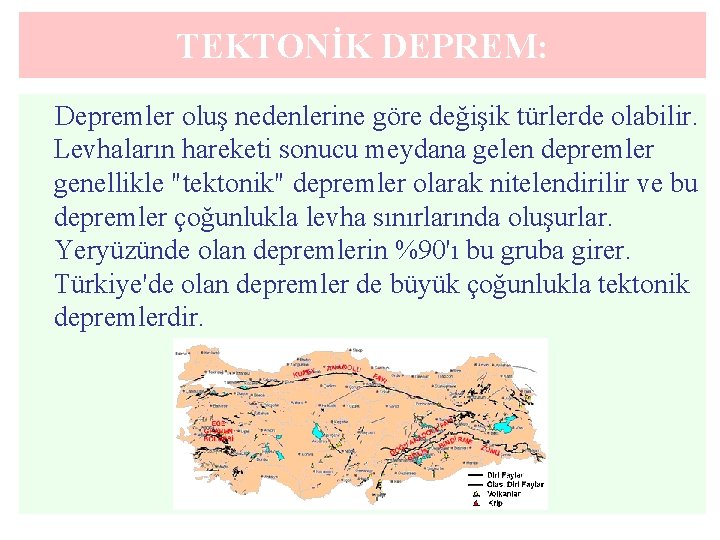 TEKTONİK DEPREM: Depremler oluş nedenlerine göre değişik türlerde olabilir. Levhaların hareketi sonucu meydana gelen