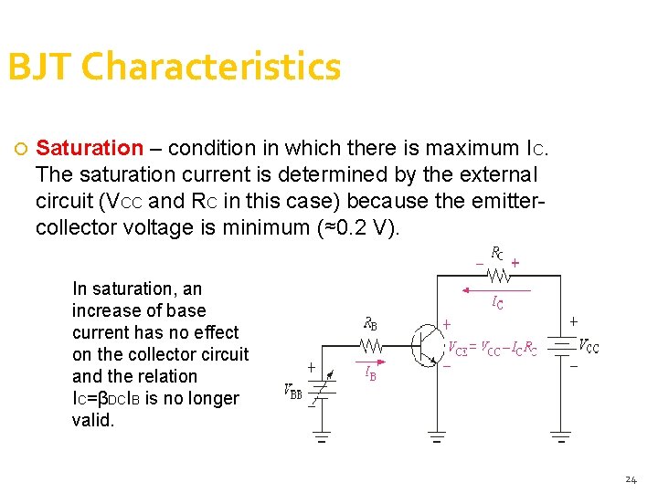 BJT Characteristics Saturation – condition in which there is maximum IC. The saturation current BJT Characteristics Saturation – condition in which there is maximum IC. The saturation current