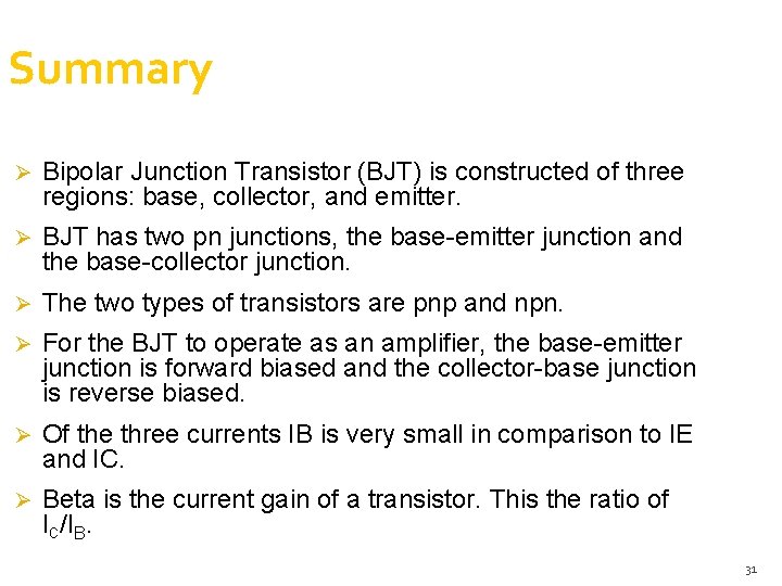 Summary Ø Bipolar Junction Transistor (BJT) is constructed of three regions: base, collector, and Summary Ø Bipolar Junction Transistor (BJT) is constructed of three regions: base, collector, and