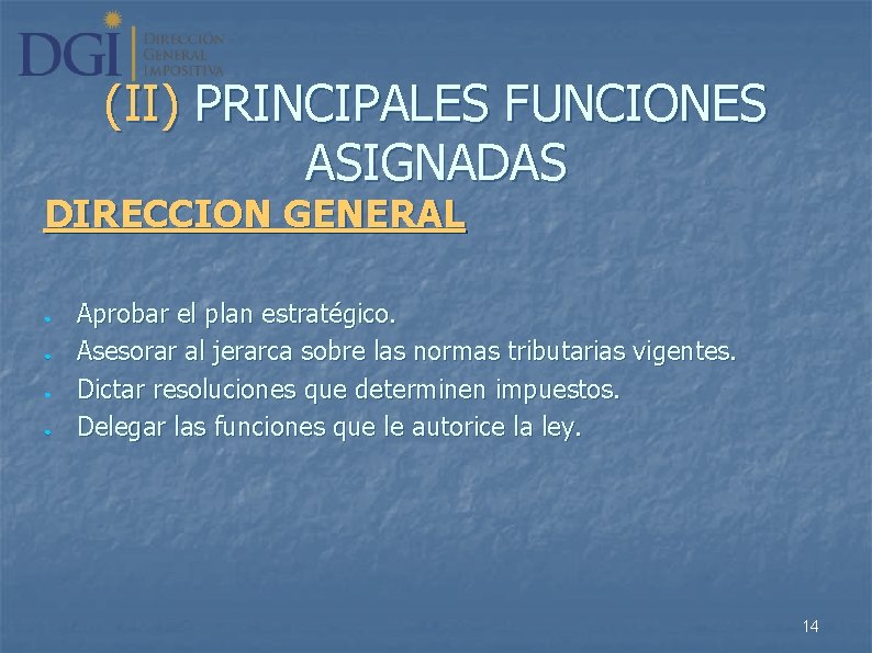 (II) PRINCIPALES FUNCIONES ASIGNADAS DIRECCION GENERAL ● ● Aprobar el plan estratégico. Asesorar al