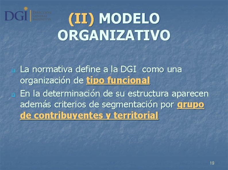 (II) MODELO ORGANIZATIVO q q La normativa define a la DGI como una organización