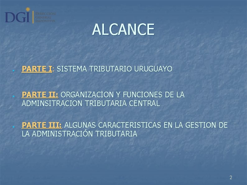 ALCANCE ● ● ● PARTE I: SISTEMA TRIBUTARIO URUGUAYO PARTE II: ORGANIZACION Y FUNCIONES