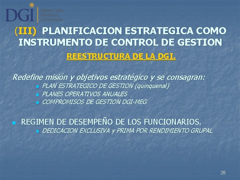 (III) PLANIFICACION ESTRATEGICA COMO INSTRUMENTO DE CONTROL DE GESTION REESTRUCTURA DE LA DGI. Redefine