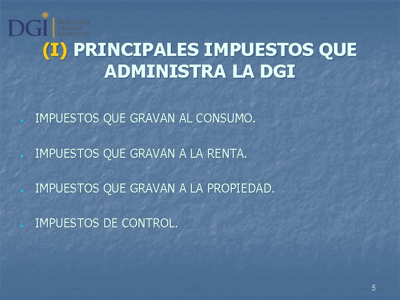 (I) PRINCIPALES IMPUESTOS QUE ADMINISTRA LA DGI ● IMPUESTOS QUE GRAVAN AL CONSUMO. ●