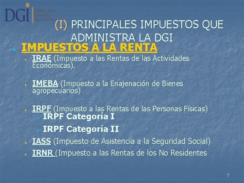 ● (I) PRINCIPALES IMPUESTOS QUE ADMINISTRA LA DGI IMPUESTOS A LA RENTA ● ●