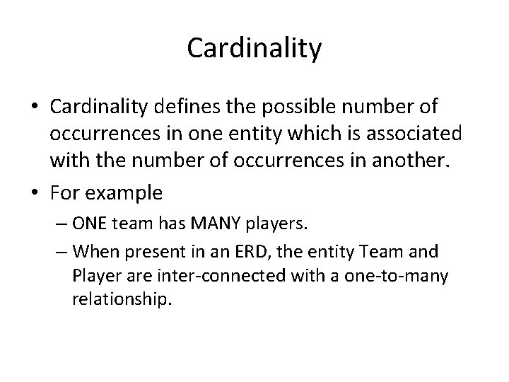 Cardinality • Cardinality defines the possible number of occurrences in one entity which is Cardinality • Cardinality defines the possible number of occurrences in one entity which is